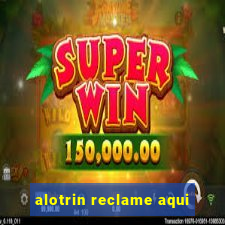 alotrin reclame aqui